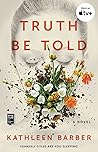 Truth Be Told by Kathleen  Barber