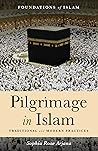 Pilgrimage in Islam by Sophia  Rose Arjana