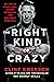 The Right Kind of Crazy: Navy SEAL, Covert Operative, and Boy Scout from Hell