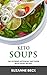 Keto Soups: The ultimate ketogenic diet book with Soups Recipes (delicious vegetables, chicken, beef, lamb pork, fish and seafood keto soups)