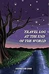 Travel Log at the End of the World by Stephanie Tom