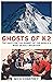 The Ghosts of K2: The Race for the Summit of the World's Most Deadly Mountain