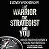 The Warrior, the Strategist and You: How to Find Your Purpose and Realise Your Potential