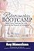 RELATIONSHIP BOOTCAMP: Hard-Core Training for Life, Love & the Pursuit of Intimacy