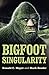 Bigfoot Singularity: A Novel