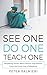 See One, Do One, Teach One:...