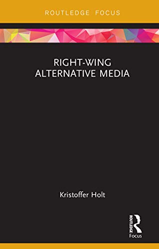 Right-Wing Alternative Media (Routledge Focus on Communication and Society)