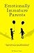 Emotionally Immature Parents: A Healing Guide to Overcome Childhood Emotional Neglect due to Absent and Self Involved Parents