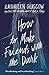 How to Make Friends with the Dark by Kathleen Glasgow