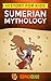 Sumerian Mythology: History for kids: A captivating guide to ancient Sumerian history,Sumerian myths of Sumerian Gods, Goddesses, and Monsters