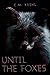 Until The Foxes