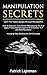 Manipulation Secrets: Learn The Trade's Secrets Of Covert Manipulation, How To Expose A Toxic Person Manipulating You And Proven Methods Against Mind Control, NLP And Dark Persuasion