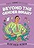Beyond the Gender Binary