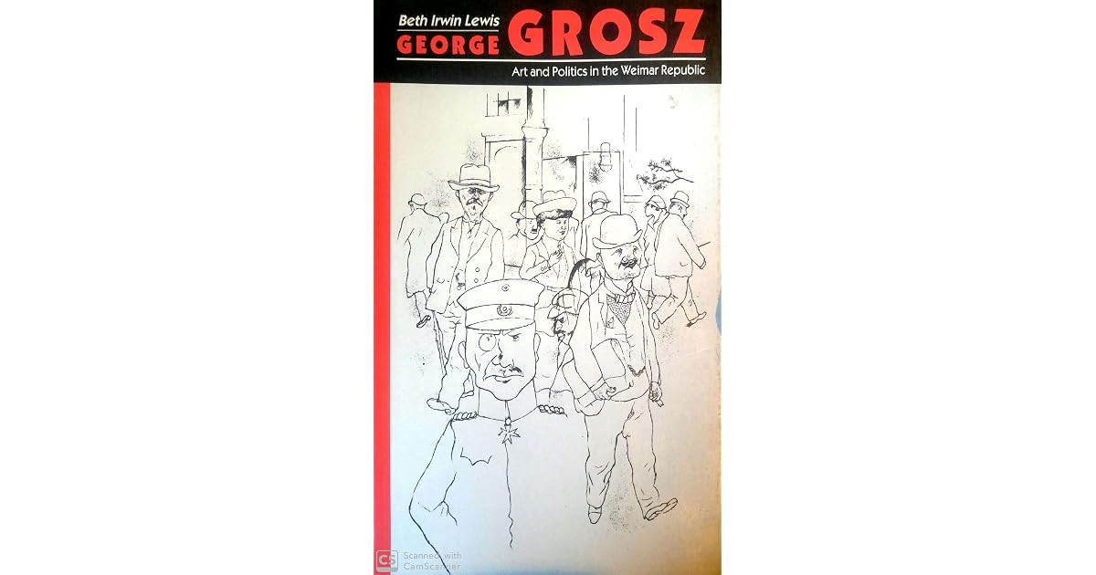 Grosz Art and Politics in the Weimar Republic by