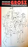 George Grosz: Art and Politics in the Weimar Republic