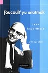Foucault'yu Unutmak