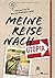 Meine Reise nach Utopia by Franz Grieser