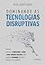 Dominando as tecnologias disruptivas by Paul Armstrong