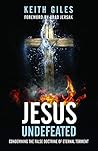 Jesus Undefeated: Condemning the False Doctrine of Eternal Torment