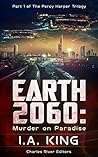 Earth 2060: Murder on Paradise (Part 1 of The Percy Harper Trilogy) Earth 2060: Murder on Paradise (Part 1 of The Percy Harper Trilogy)