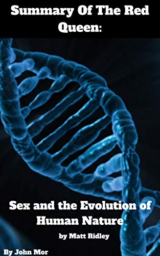 Summary Of The Red Queen: Sex and the Evolution of Human Nature by Matt Ridley (Kindle Edition)