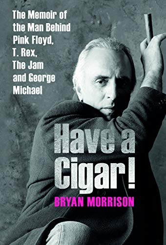 Have A Cigar!: The Memoir of the Man Behind Pink Floyd, T. Rex, The Jam and George Michael (Kindle Edition)