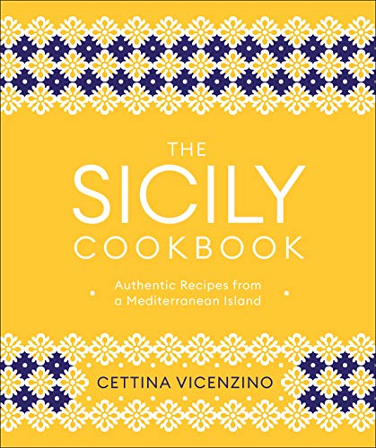 The Sicily Cookbook: Authentic Recipes from a Mediterranean Island (Hardcover)
