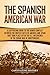 The Spanish-American War: A Captivating Guide to the Armed Conflict Between the United States of America and Spain That Took Place after the U.S. Intervened ... War of Independence (U.S. Military History)