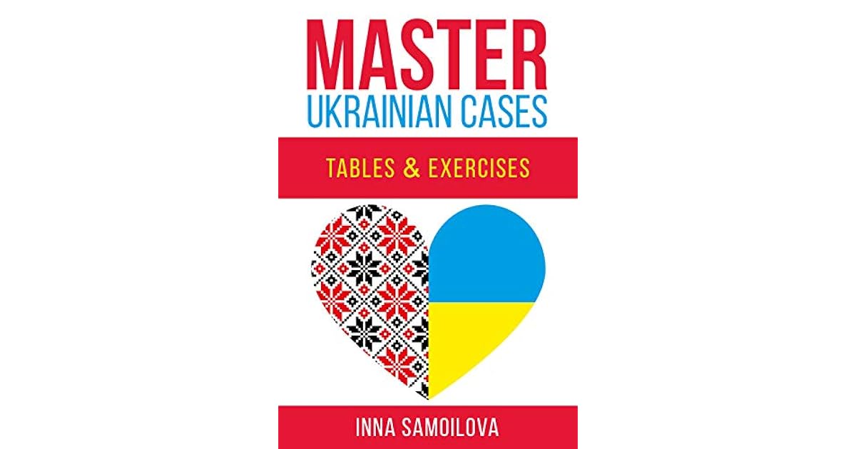 Ukrainian Textbook for Beginners Master Ukrainian cases. Tables