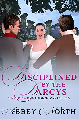 Disciplined By The Darcys: A "Pride & Prejudice" Variation (Kindle Edition)