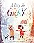 A Day So Gray: A Cozy Picture Book About Friendship and Finding Colors on a Snowy Winter Day for Children (Ages 4-7)