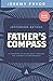 Father's Compass: 21 Insights to Guide Dads Through the Journey of Fatherhood