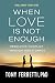 When Love Is Not Enough by Tony Ferretti