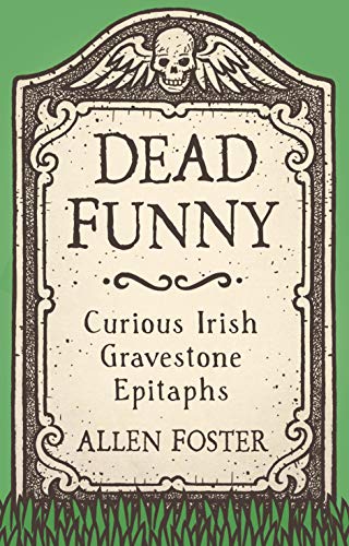 Dead Funny: Curious Irish Gravestone Epitaphs (Kindle Edition)