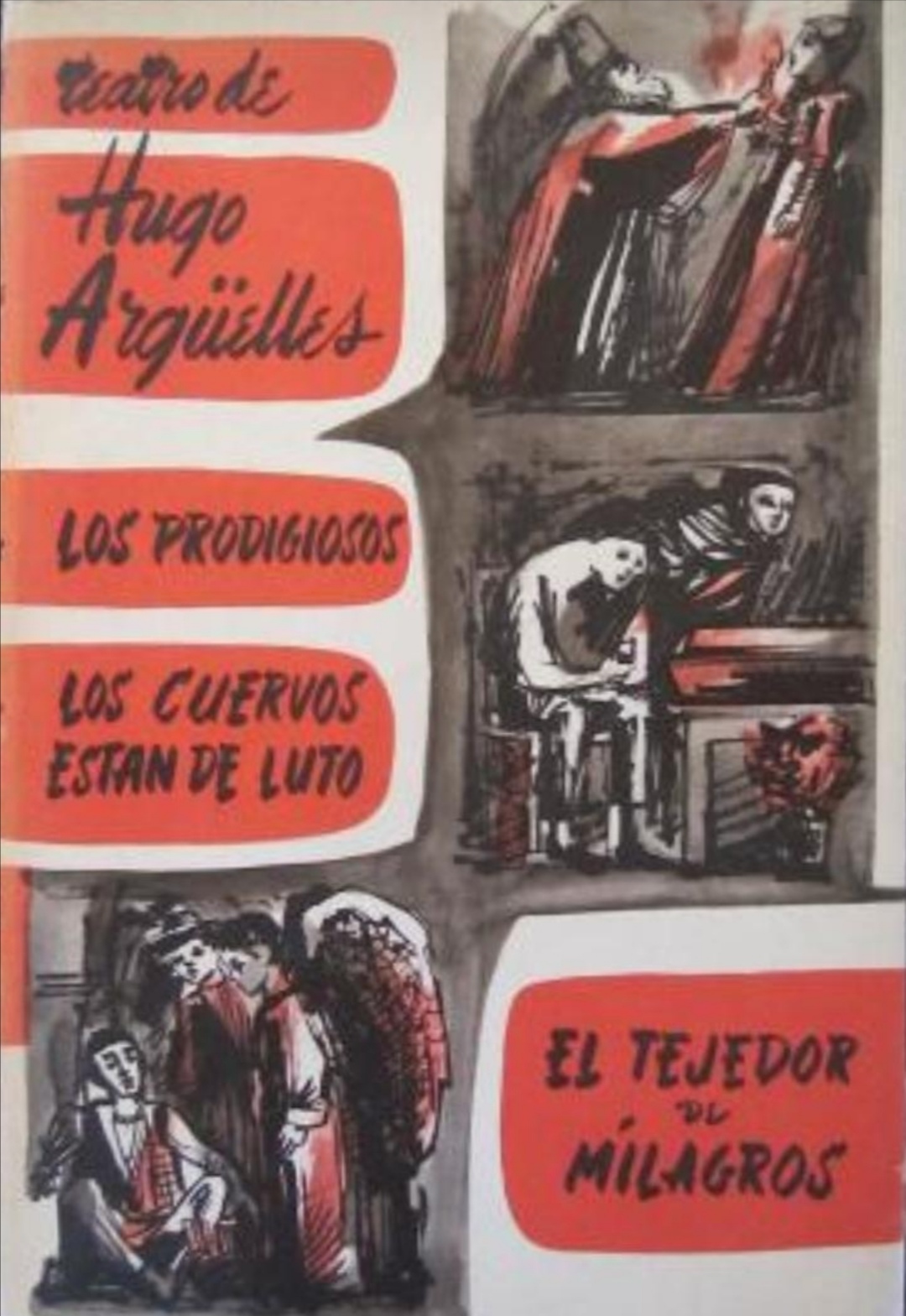 Teatro de Hugo Argüelles (Los prodigios, los cuervos están de luto, el tejedor de milagros)