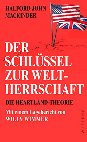Der Schlüssel zur Weltherrschaft: Die Heartland-Theorie mit einem Lagebericht von Willy Wimmer (German Edition)