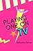 Playing One on TV