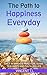 The Path to Happiness Everyday by VINCENT T.L.