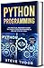 Python Programming: The Practical Beginner's Guide to Learn Python Programming in One Day Step-by-Step (#2020 Updated Version | Effective Computer Programming)