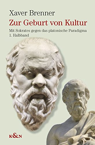 Zur Geburt von Kultur: Mit Sokrates gegen das platonische Paradigma
