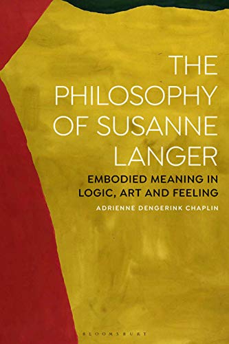 The Philosophy of Susanne Langer: Embodied Meaning in Logic, Art and Feeling (Kindle Edition)