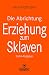 Die Abrichtung & Erziehung zum Sklaven | Erotischer Ratgeber by Arne Hoffmann