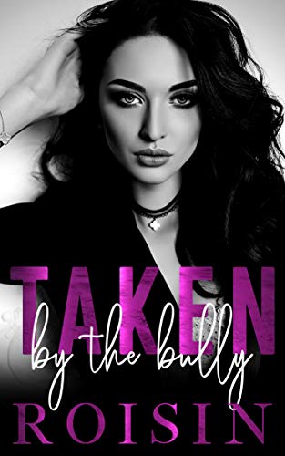 Taken By The Bully (Kindle Edition)