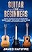 Guitar for Beginners by James Haywire
