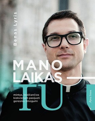 Mano laikas – tu: mintys, leidžiančios kiekvienam pasijusti geresniu žmogumi (Hardcover)