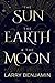 The Sun, the Earth & the Moon by Larry Benjamin