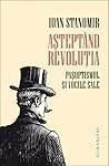 Așteptând revoluția: pașoptismul și vocile sale