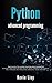 Python Advanced Programming: The guide to learn pyhton programming. Reference with exercises and samples about dynamical programming, multithreading, multiprocessing, debugging, testing and more.
