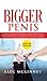Bigger Penis: Powerful and Realistic Methods on How to Supersize your Penis and Reverse the most Common Male Issues Such as Erectile Dysfunction, Premature Ejaculation, Low Libido, and more!