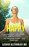 Happy: Practical, Holistic, Simple Steps To Feeling Happy And Content